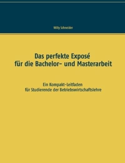 Cover for Willy Schneider · Das perfekte Expose fur die Bachelor- und Masterarbeit (Pocketbok) (2021)