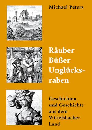 Cover for Michael Peters · Räuber Büßer Unglücksraben (Hardcover Book) (2021)