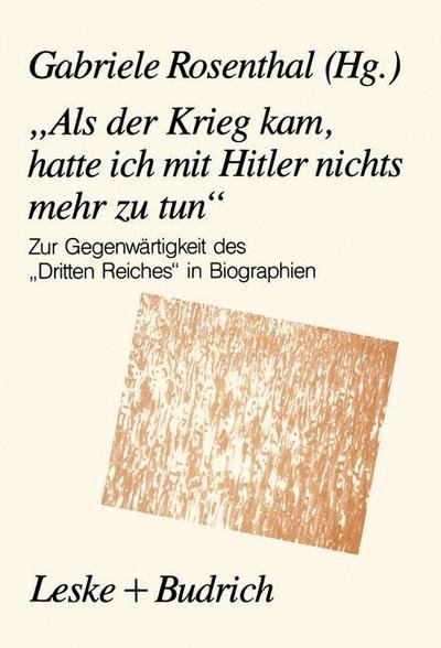 Cover for Gabriele Rosenthal · &quot;als Der Krieg Kam, Hatte Ich Mit Hitler Nichts Mehr Zu Tun&quot;: Zur Gegenwartigkeit Des &quot;dritten Reiches&quot; in Biographien (Paperback Bog) [1990 edition] (1991)