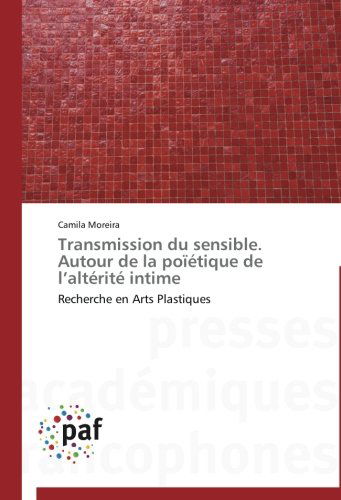 Cover for Camila Moreira · Transmission Du Sensible. Autour De La Poïétique De L'altérité Intime: Recherche en Arts Plastiques (Paperback Bog) [French edition] (2018)