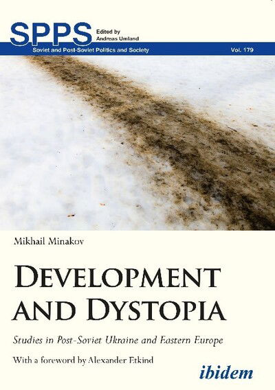 Development and Dystopia: Studies in Post-Soviet Ukraine and Eastern Europe - Soviet and Post-Soviet Politics and Society - Mikhail Minakov - Books - ibidem-Verlag, Jessica Haunschild u Chri - 9783838211121 - March 30, 2018