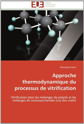 Cover for Mostapha Siniti · Approche Thermodynamique Du Processus De Vitrification: Vitrification Dans Les Mélanges De Polyols et Les Mélanges De Monosaccharides (Cas Des Miels) (French Edition) (Paperback Book) [French edition] (2018)