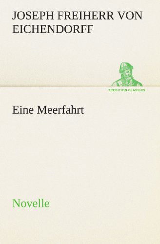 Cover for Joseph Freiherr Von Eichendorff · Eine Meerfahrt: Novelle (Tredition Classics) (German Edition) (Paperback Book) [German edition] (2012)