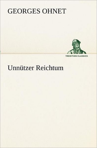 Cover for Georges Ohnet · Unnützer Reichtum (Tredition Classics) (German Edition) (Paperback Book) [German edition] (2012)