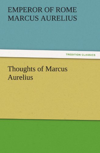Cover for Emperor of Rome Marcus Aurelius · Thoughts of Marcus Aurelius (Tredition Classics) (Paperback Bog) (2011)