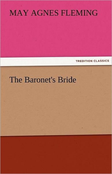 Cover for May Agnes Fleming · The Baronet's Bride (Tredition Classics) (Paperback Bog) (2011)