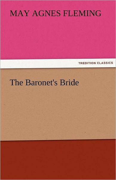 Cover for May Agnes Fleming · The Baronet's Bride (Tredition Classics) (Pocketbok) (2011)