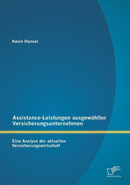 Cover for Kevin Hansel · Assistance-Leistungen ausgewahlter Versicherungsunternehmen: Eine Analyse der aktuellen Versicherungswirtschaft (Paperback Book) [German edition] (2014)