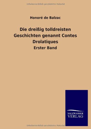 Die Dreissig Tolldreisten Geschichten Genannt Contes Drolatiques - Honore De Balzac - Books - Salzwasser-Verlag GmbH - 9783846029121 - March 26, 2013