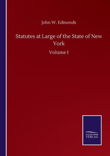 Statutes at Large of the State of New York: Volume I - John W Edmonds - Books - Salzwasser-Verlag Gmbh - 9783846058121 - September 10, 2020