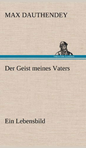 Der Geist Meines Vaters - Max Dauthendey - Books - TREDITION CLASSICS - 9783847246121 - May 11, 2012