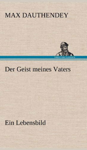 Der Geist Meines Vaters - Max Dauthendey - Böcker - TREDITION CLASSICS - 9783847246121 - 11 maj 2012