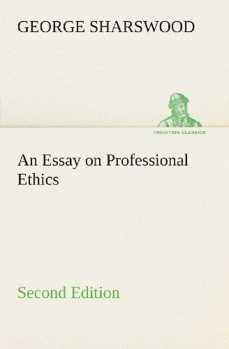 Cover for George Sharswood · An Essay on Professional Ethics Second Edition (Tredition Classics) (Paperback Book) (2013)
