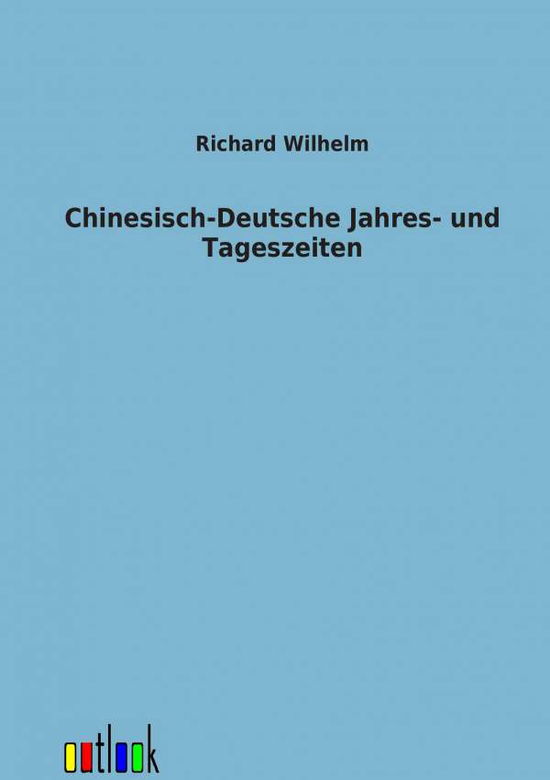 Cover for Richard Wilhelm · Chinesisch-deutsche Jahres- Und Tageszeiten (Paperback Book) [German edition] (2012)