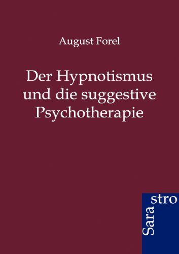 Cover for August Forel · Der Hypnotismus Und Die Suggestive Psychotherapie (Paperback Book) [German edition] (2012)