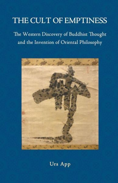 Cover for Urs App · The Cult of Emptiness. the Western Discovery of Buddhist Thought and the Invention of Oriental Philosophy (Paperback Book) (2014)