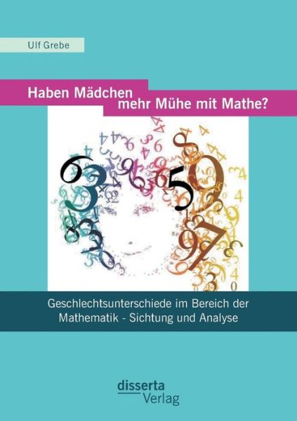 Cover for Ulf Grebe · Haben Mädchen Mehr Mühe Mit Mathe?: Geschlechtsunterschiede Im Bereich Der Mathematik - Sichtung Und Analyse (Paperback Book) [German edition] (2013)