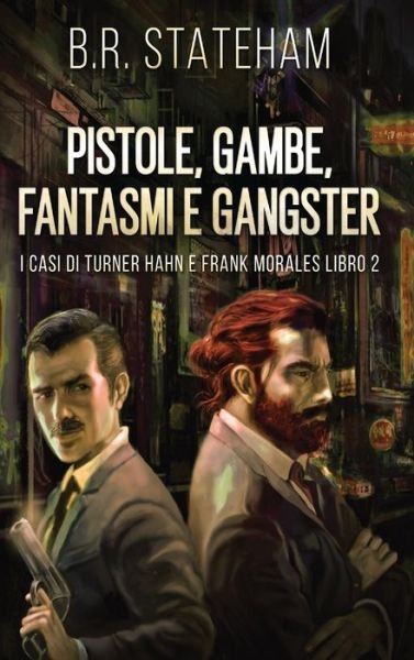 Cover for B R Stateham · Pistole, Gambe, Fantasmi e Gangster (Gebundenes Buch) [Edizione Rilegata a Caratteri Grandi edition] (2021)
