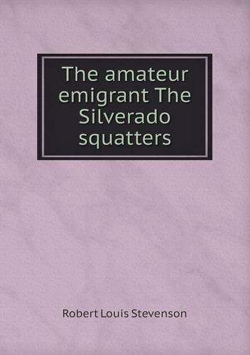 Cover for Stevenson Robert Louis · The Amateur Emigrant the Silverado Squatters (Paperback Book) (2013)