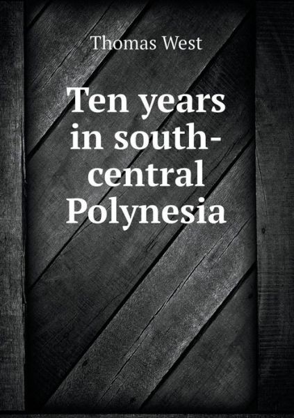 Cover for Thomas West · Ten Years in South-central Polynesia (Paperback Book) (2015)