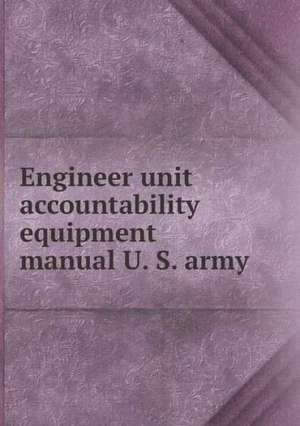 Cover for War Department · Engineer Unit Accountability Equipment Manual U. S. Army (Paperback Book) (2015)