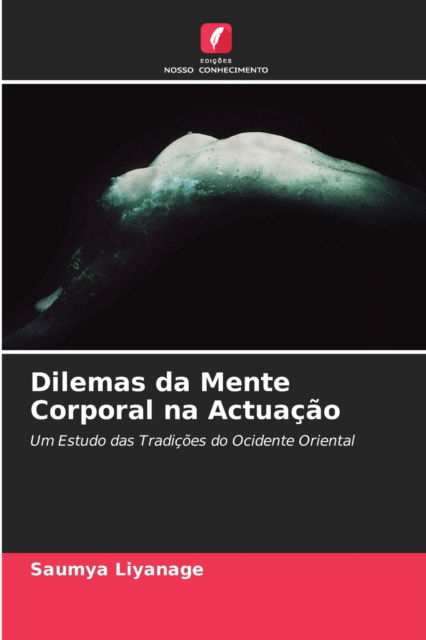 Cover for Saumya Liyanage · Dilemas da Mente Corporal na Actuacao (Paperback Book) (2021)