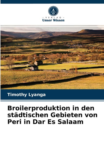 Cover for Timothy Lyanga · Broilerproduktion in den stadtischen Gebieten von Peri in Dar Es Salaam (Paperback Book) (2021)