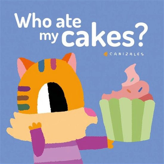 Cover for Canizales · Who Ate My Cakes? (Board book) (2020)