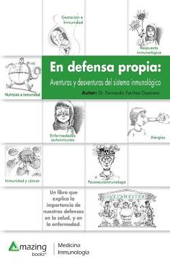 En Defensa Propia: Aventuras Y Desventuras Del Sistema Inmunologico - Fernando Farinas - Books - Amazing Books S.L. - 9788494542121 - September 22, 2016