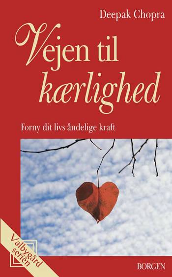 Cover for Deepak Chopra · Valbygård-serien: Vejen til kærlighed (Sewn Spine Book) [3rd edition] (2007)