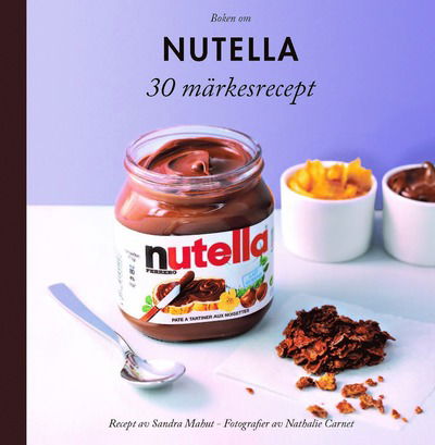 Cover for Sandra Mahut · 30 märkesrecept: Boken om Nutella (Bound Book) (2019)