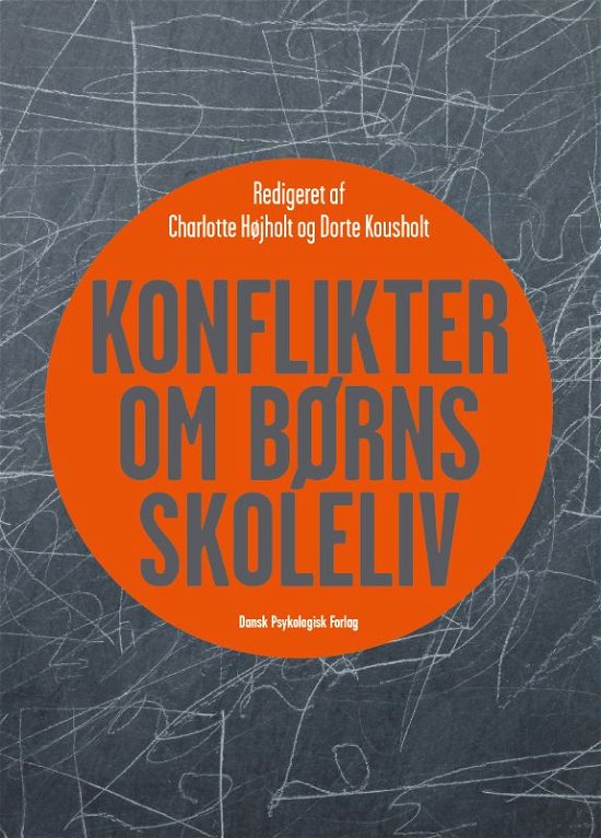 Cover for Charlotte Højholt (red.), Dorte Kousholt (red.) · Konflikter om børns skoleliv (Hæftet bog) [1. udgave] (2018)