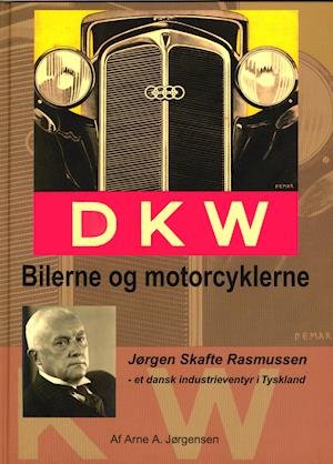 DKW - Bilerne og Motorcyklerne - Arne A. Jørgensen - Kirjat - Motorploven - 9788791427121 - maanantai 2. tammikuuta 2006