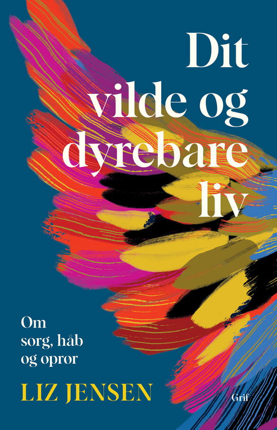 Cover for Liz Jensen · Dit vilde og dyrebare liv (Sewn Spine Book) [1st edition] (2025)