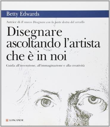 Cover for Betty Edwards · Disegnare Ascoltando L'Artista Che E In Noi. Ediz. Illustrata (Book)