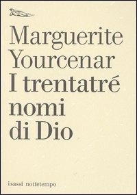 Cover for Marguerite Yourcenar · I Trentatre Nomi Di Dio. Tentativo Di Un Diario Senza Data E Senza Pronome Personale. Testo Francese A Fronte (Bok)
