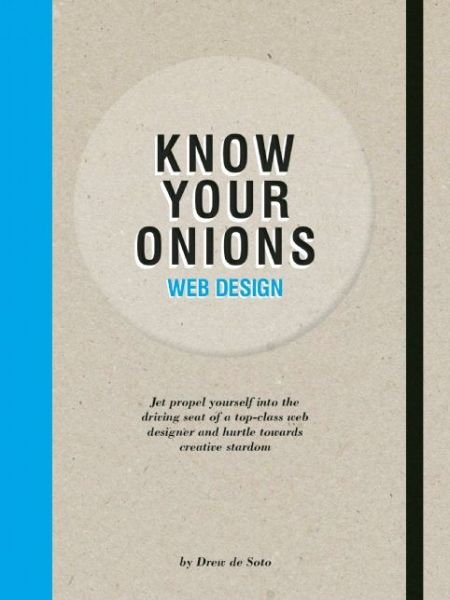 Cover for Drew De Soto · Know Your Onions Web design: Jet propel yourself into the driving (Paperback Book) (2014)