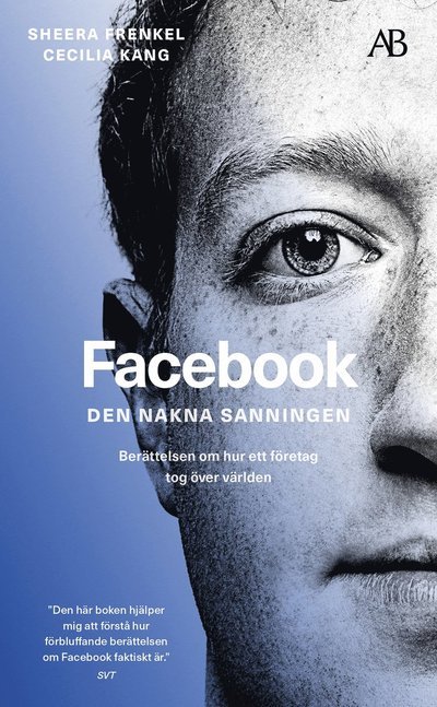 Cover for Sheera Frenkel · Facebook - den nakna sanningen : Berättelsen om hur ett företag tog över vä (Pocketbok) (2022)