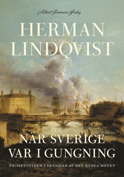 Cover for Herman Lindqvist · När Sverige var i gungning : Frihetstiden i skuggan av det ryska hotet (Gebundesens Buch) (2024)