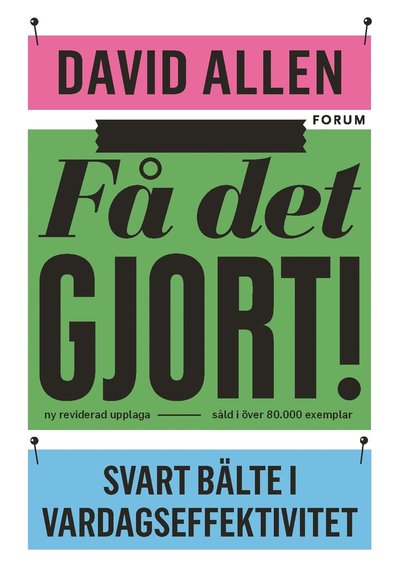 Få det gjort! : svart bälte i vardagseffektivitet - David Allen - Books - Bokförlaget Forum - 9789137154121 - February 5, 2019