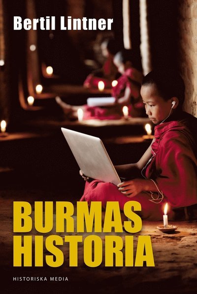 Burmas historia - Lintner Bertil - Boeken - Historiska Media - 9789175451121 - 16 juni 2014