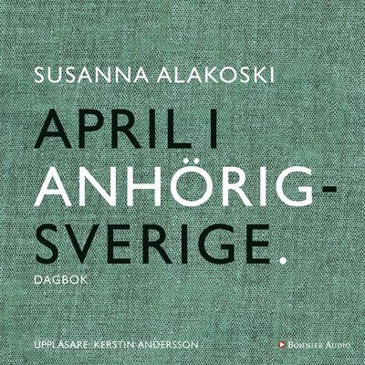 April i anhörigsverige - Susanna Alakoski - Audio Book - Bonnier Audio - 9789176511121 - December 18, 2015