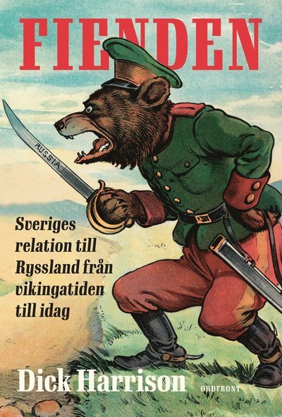Cover for Dick Harrison · Fienden: Sveriges relation till Ryssland från vikingatiden till idag (Bog) (2024)