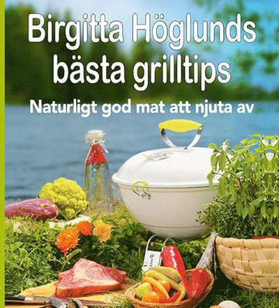 Cover for Birgitta Höglund · Birgitta Höglunds bästa grilltips (Bound Book) (2018)