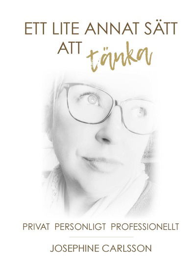 Cover for Josephine Carlsson · Ett lite annat sätt att tänka : privat och professionellt (Paperback Book) (2024)