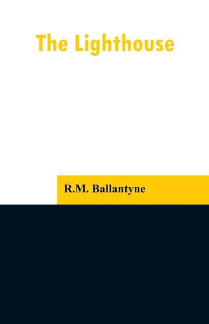 The Lighthouse - Robert Michael Ballantyne - Books - Alpha Edition - 9789353297121 - February 13, 2019