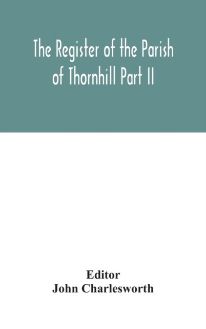 Cover for John Charlesworth · The Register of the Parish of Thornhill Part II (Hardcover Book) (2020)