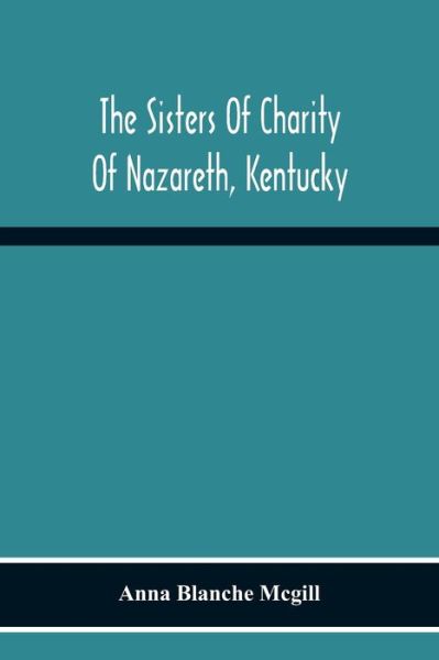 Cover for Anna Blanche Mcgill · The Sisters Of Charity Of Nazareth, Kentucky (Paperback Book) (2020)