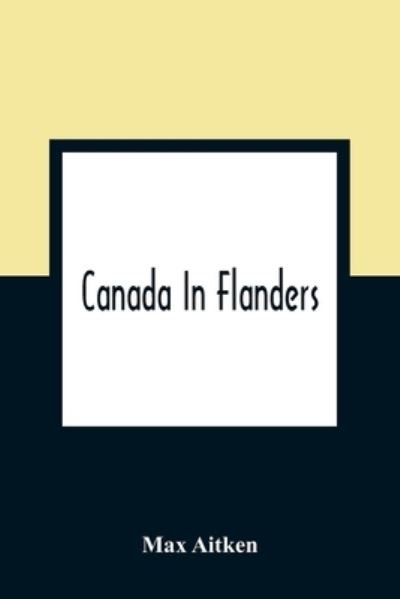 Cover for Max Aitken · Canada In Flanders (Paperback Book) (2021)