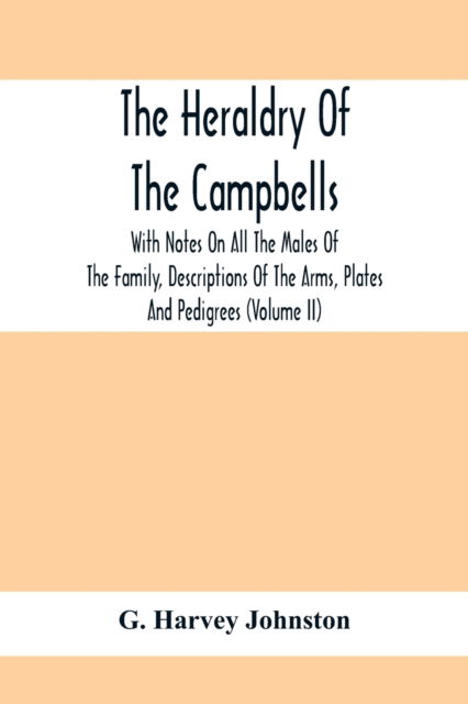 Cover for G Harvey Johnston · The Heraldry Of The Campbells, With Notes On All The Males Of The Family, Descriptions Of The Arms, Plates And Pedigrees (Volume Ii) (Paperback Bog) (2021)